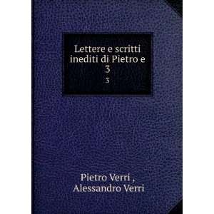   scritti inediti di Pietro e. 3 Alessandro Verri Pietro Verri  Books