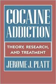 Cocaine Addiction, (0674001788), Jerome J. Platt, Textbooks   Barnes 