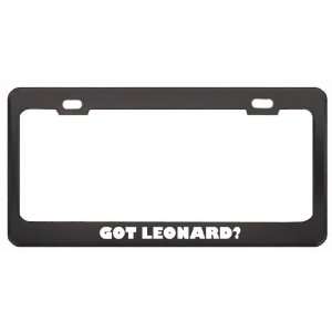 Got Leonard? Girl Name Black Metal License Plate Frame Holder Border 