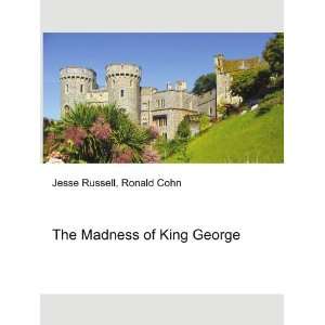    The Madness of King George Ronald Cohn Jesse Russell Books