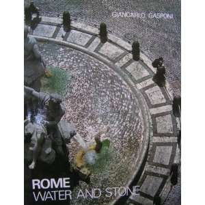   Rome Water and Stone Giancarlo Gasponi, Giorgio Montefoschi Books