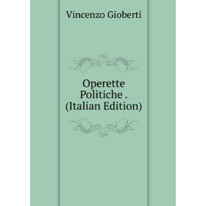  Operette Politiche . (Italian Edition) Vincenzo Gioberti Books