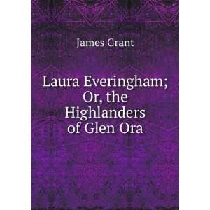   Laura Everingham; Or, the Highlanders of Glen Ora James Grant Books