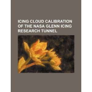   Glenn Icing Research Tunnel (9781234194482) U.S. Government Books