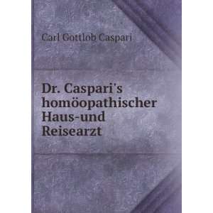   homÃ¶opathischer Haus und Reisearzt. Carl Gottlob Caspari Books