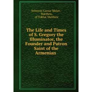 The Life and Times of S. Gregory the Illuminator, the Founder and 
