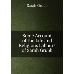   of the Life and Religious Labours of Sarah Grubb Sarah Grubb Books