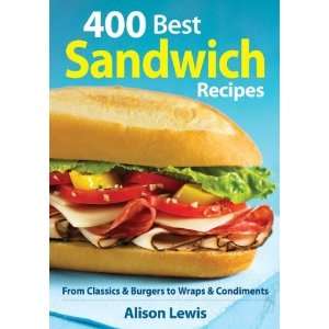  400 Best Sandwich Recipes From Classics and Burgers to 