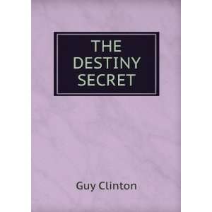  THE DESTINY SECRET Guy Clinton Books