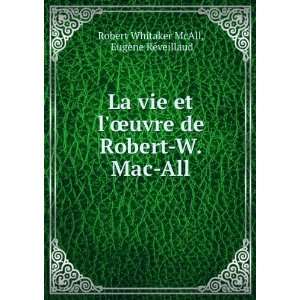  La vie et lÅuvre de Robert W. Mac All EugÃ¨ne RÃ 