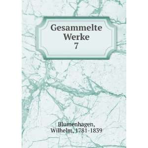  Gesammelte Werke. 7 Wilhelm, 1781 1839 Blumenhagen Books