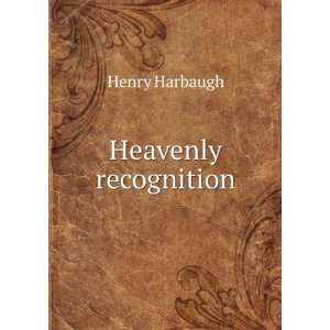  Heavenly recognition Henry Harbaugh Books