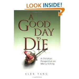   Good Day to Die A Christian Perspective on Mercy Killing [Paperback
