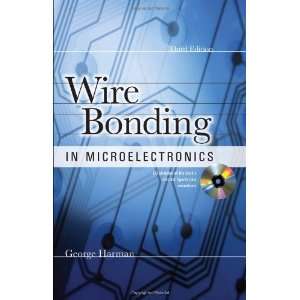 By George Harman WIRE BONDING IN MICROELECTRONICS, 3/E 