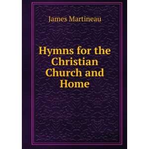  Hymns for the Christian Church and Home James Martineau 
