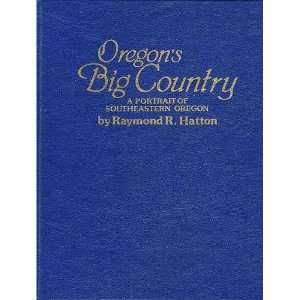   Big Country A Portrait of Southeastern Oregon Raymond Hatton Books