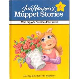   Henson s Muppet Stories 6 Miss Piggy s Favorite Adventures N/A Books
