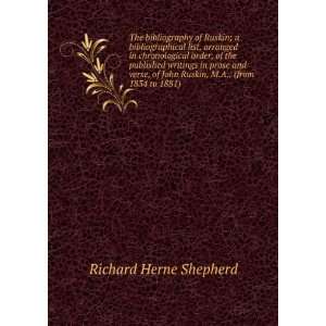   John Ruskin, M.A., (from 1834 to 1881) Richard Herne Shepherd Books