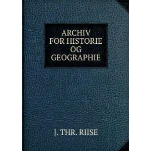 ARCHIV FOR HISTORIE OG GEOGRAPHIE. J. THR. RIISE Books