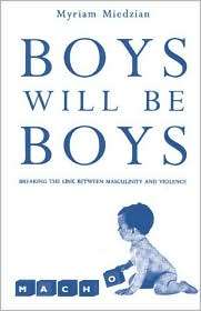 Boys Will Be Boys Breaking the Link Between Masculinity and Violence 