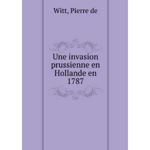    Une invasion prussienne en Hollande en 1787 Pierre de Witt Books