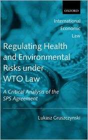 Regulating Health and Environmental Risks under WTO Law A Critical 