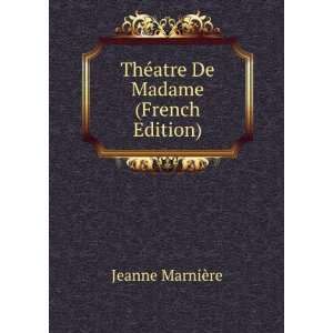  ThÃ©atre De Madame (French Edition) Jeanne MarniÃ¨re 
