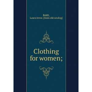  Clothing for women; Laura Irene. [from old catalog] Baldt Books