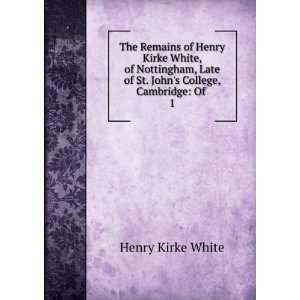   of St. Johns College, Cambridge Of . 1 Henry Kirke White Books