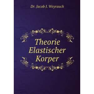  Theorie Elastischer Korper Dr. Jacob J. Weyrauch Books