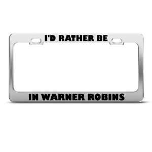 Rather Be In Warner Robins license plate frame Stainless Metal Tag 