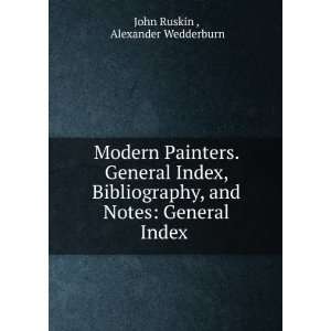   and Notes General Index . Alexander Wedderburn John Ruskin  Books