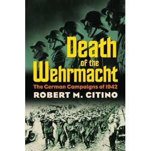  Death of the Wehrmacht The German Campaigns of 1942 