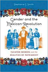 Gender and the Mexican Revolution Yucatan Women and the Realities of 