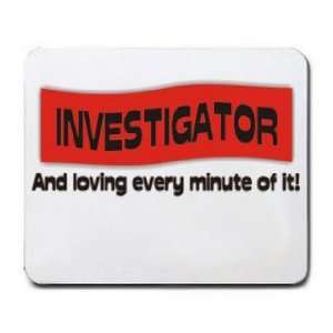   INVESTIGATOR And loving every minute of it Mousepad