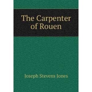  The Carpenter of Rouen Joseph Stevens Jones Books