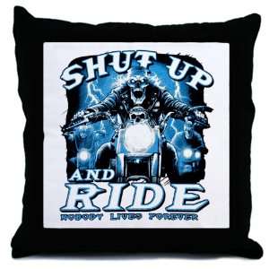    Throw Pillow Shut Up And Ride Nobody Lives Forever 