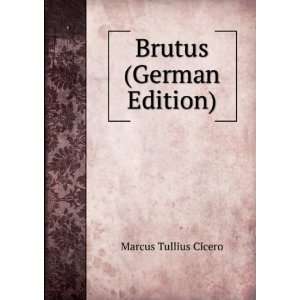   Brutus (German Edition) (9785875275005) Marcus Tullius Cicero Books