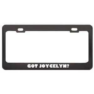 Got Joycelyn? Girl Name Black Metal License Plate Frame Holder Border 