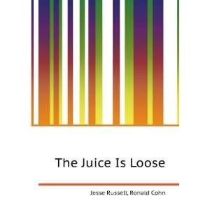 The Juice Is Loose Ronald Cohn Jesse Russell  Books