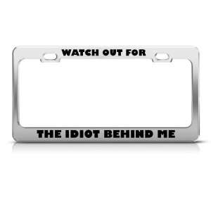 Watch Out For The Idiot Behind Me Humor Funny Metal license plate 