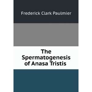   Spermatogenesis of Anasa Tristis . Frederick Clark Paulmier Books