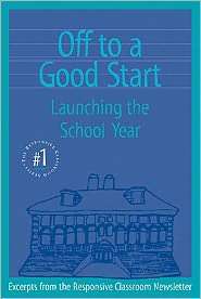 Off to a Good Start (Responsive Classroom Series #1) Launching the 