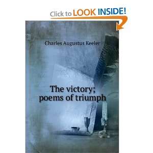    The victory; poems of triumph Charles Augustus Keeler Books