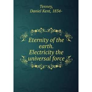   the earth. Electricity the universal force. Daniel Kent Tenney Books