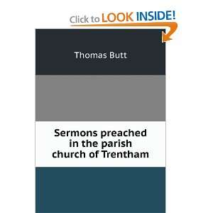   Sermons preached in the parish church of Trentham Thomas Butt Books