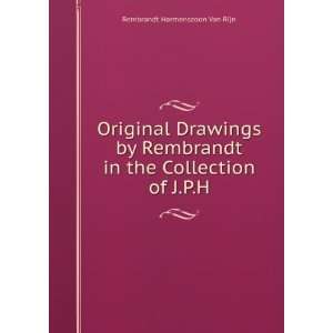 Original Drawings by Rembrandt in the Collection of J.P.H. Rembrandt 