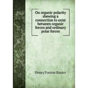   organic forces and ordinary polar forces Henry Forster Baxter Books