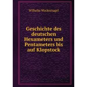   und Pentameters bis auf Klopstock Wilhelm Wackernagel Books