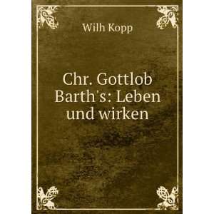  Chr. Gottlob Barths Leben und wirken Wilh Kopp Books